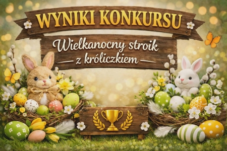 Wyniki Konkursu Wielkanocny Stroik